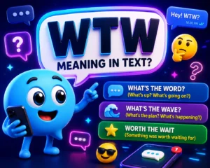 WTW meaning in text featured in a vibrant 3D illustration with a friendly chat bubble mascot holding a smartphone and pointing to the bold keyword WTW, alongside its common meanings—What's the Word?, What's the Wave?, and Worth the Wait—on a modern blue and purple messaging-themed background with floating chat bubbles, emojis, smartphone notifications, and glowing social messaging elements.