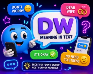 DW meaning in text explained with a colorful 3D chat mascot, smartphone, and speech bubbles showing “Don’t Worry” and other possible meanings.