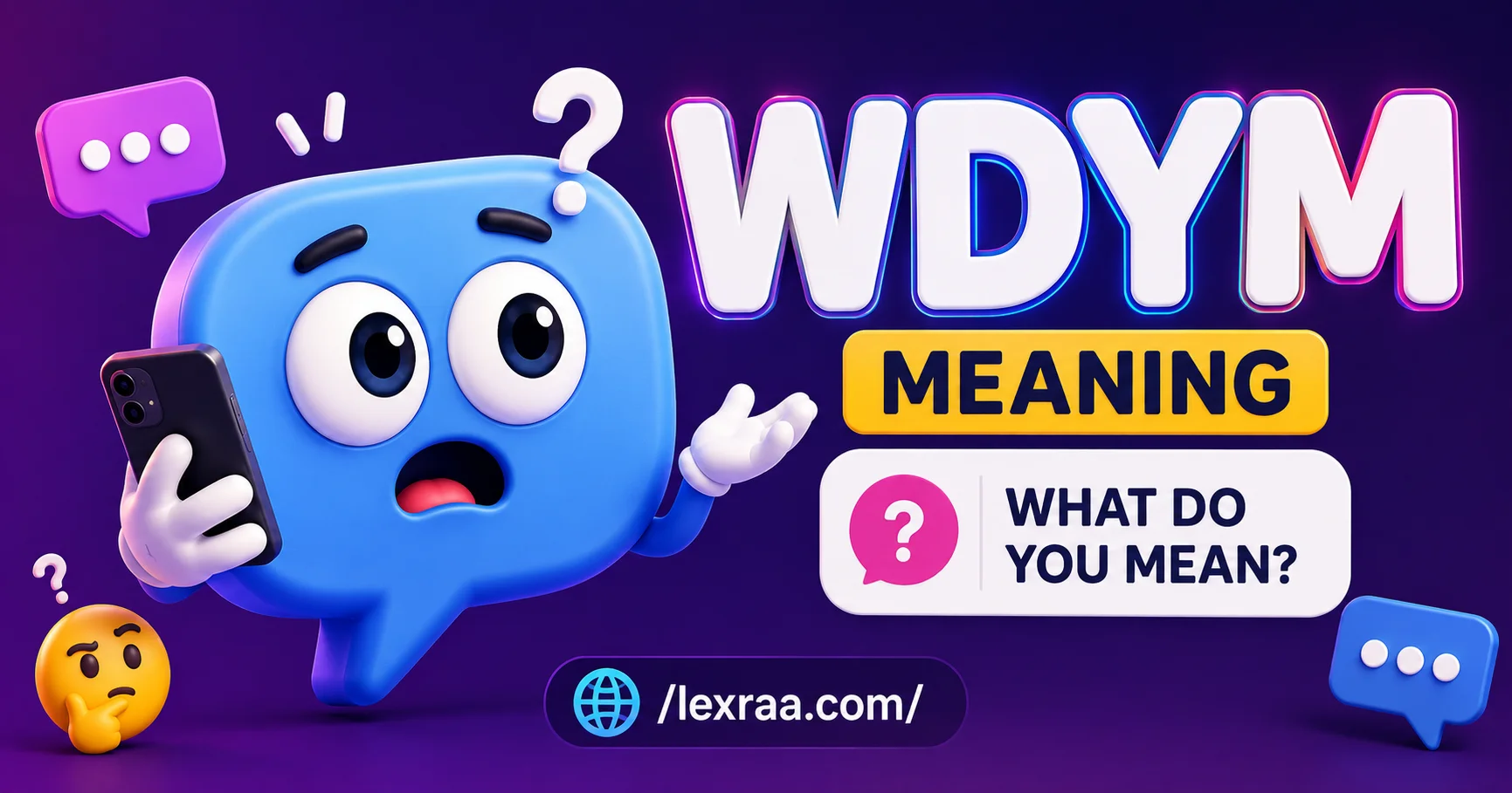 Colorful 3D chat bubble character holding a smartphone beside large “WDYM Meaning” text, with question marks and speech bubbles illustrating the meaning of “what do you mean?” in texting.