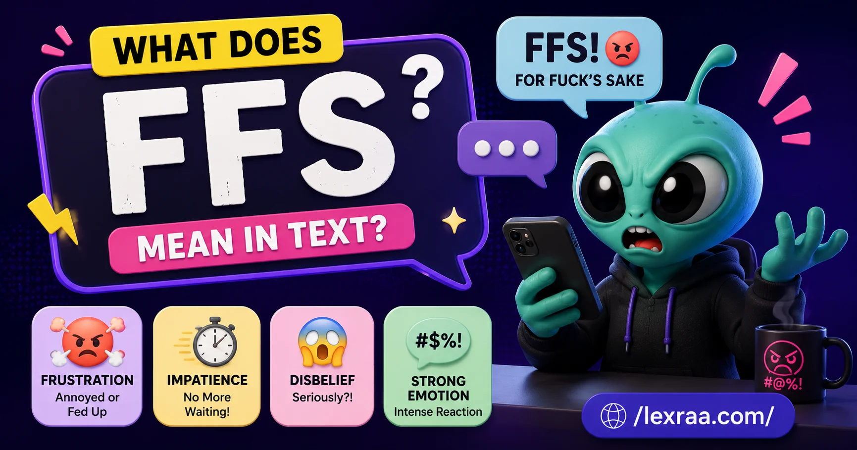 FFS meaning in text, showing “for fuck’s sake” as an expression of frustration, impatience, disbelief, and strong emotion, with a cartoon alien holding a smartphone and chat bubbles.
